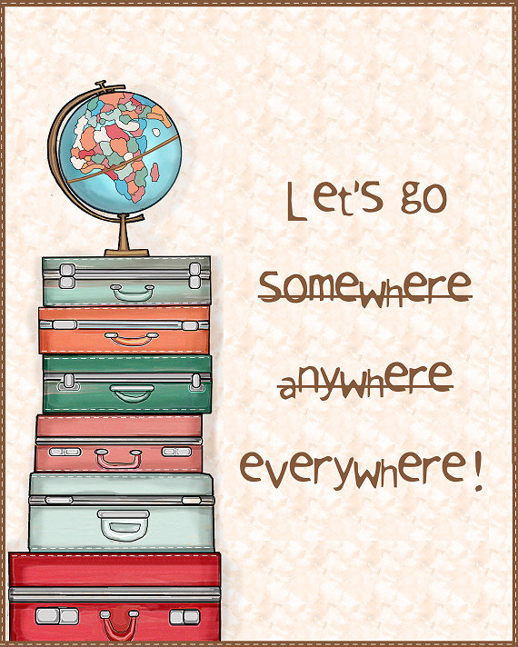 lets go somewhere anywhere everywhere